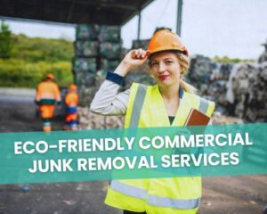 Commercial Junk Removal & Hauling | Efficient & Eco-Friendly Waste Disposal